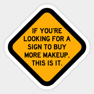 Here's a Sign to Buy More Makeup Sticker